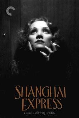 Shanghai Express! A Sultry Melodrama Filled With Intrigue and Forbidden Romance